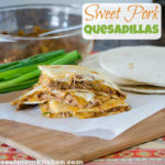 Sweet Pork Quesadillas | realmomkitchen.com