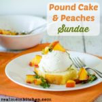 Pound Cake & Peaches Sundae | realmomkitchen.com